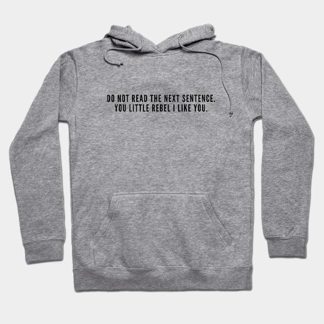 Funny - Do Not Read The Next Sentence - Silly Slogan Humor Statement Hoodie by sillyslogans